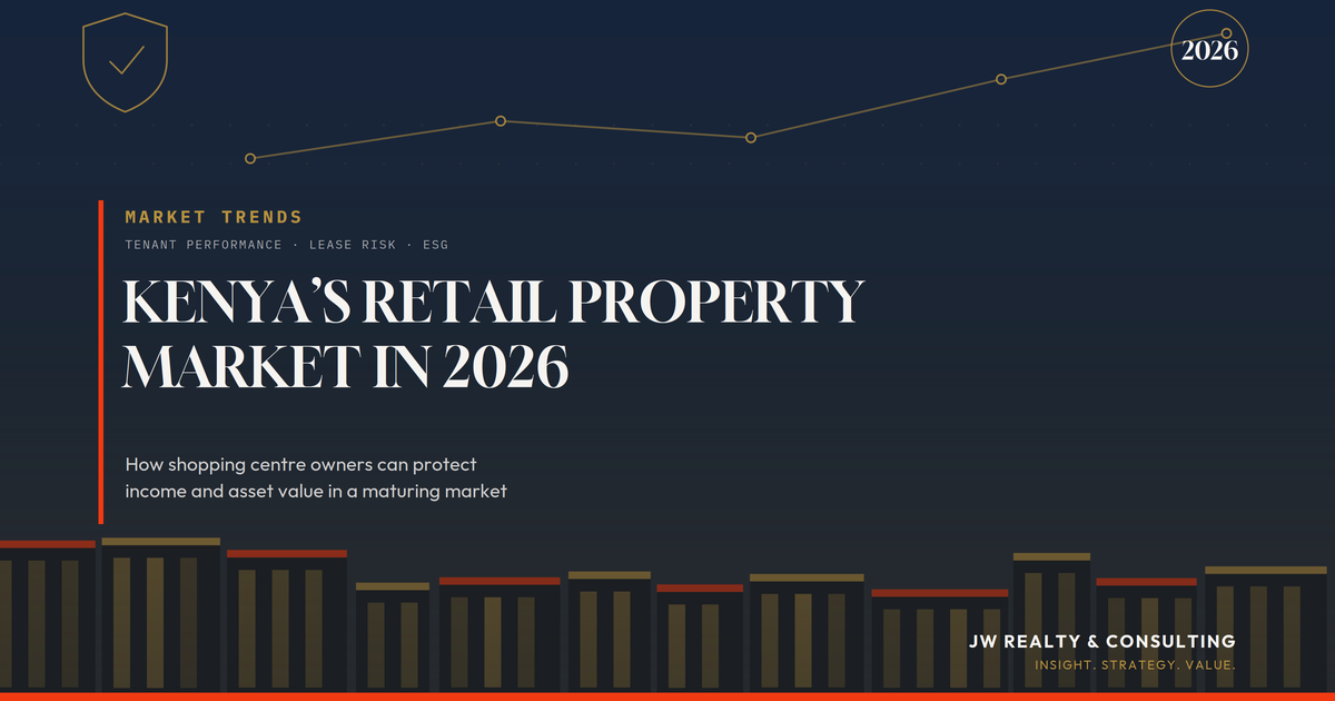 Kenya’s Retail Property Market in 2026: How Shopping Centre Owners Can Protect Income & Value